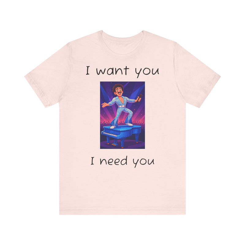 Fun Retro Graphic Tee, I Want You I Need You Shirt, Casual Unisex Tee, Vintage Inspired T-Shirt, Gift for Him or Her