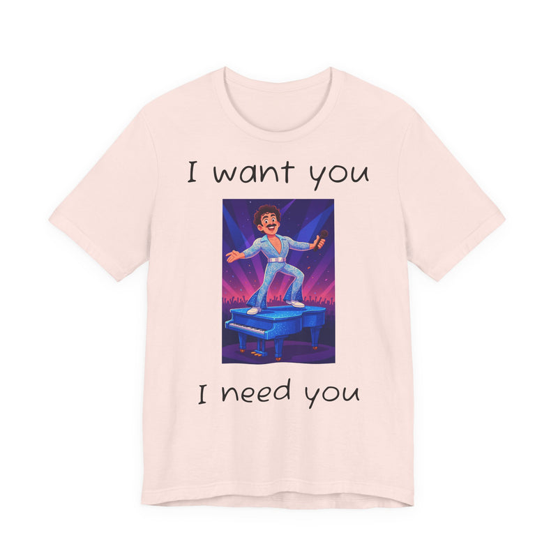 Fun Retro Graphic Tee, I Want You I Need You Shirt, Casual Unisex Tee, Vintage Inspired T-Shirt, Gift for Him or Her