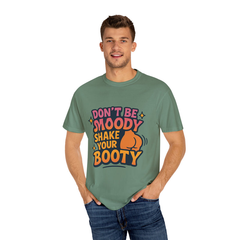 Don't Be Moody Shake Your Booty Shirt | Fun Unisex T-Shirt for Parties, Gifts, Celebrations, Casual Wear, Summer Fashion