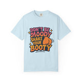 Don't Be Moody Shake Your Booty Shirt | Fun Unisex T-Shirt for Parties, Gifts, Celebrations, Casual Wear, Summer Fashion