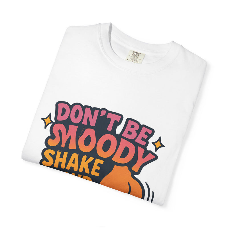 Don't Be Moody Shake Your Booty Shirt | Fun Unisex T-Shirt for Parties, Gifts, Celebrations, Casual Wear, Summer Fashion