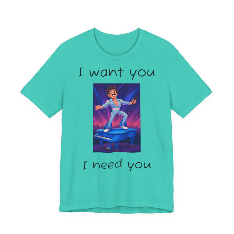 Fun Retro Graphic Tee, I Want You I Need You Shirt, Casual Unisex Tee, Vintage Inspired T-Shirt, Gift for Him or Her