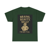 Unisex Heavy Cotton Tee with Humorous Quote - Brains, Beauty, Belly - Perfect for Casual Wear, Gift for Him/Her, Birthday, Humor Lovers