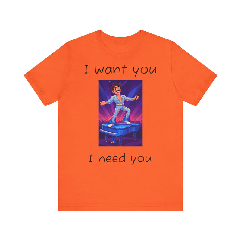 Fun Retro Graphic Tee, I Want You I Need You Shirt, Casual Unisex Tee, Vintage Inspired T-Shirt, Gift for Him or Her