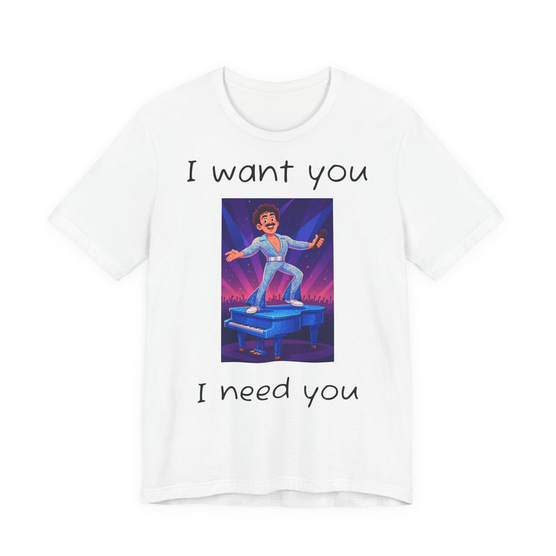 Fun Retro Graphic Tee, I Want You I Need You Shirt, Casual Unisex Tee, Vintage Inspired T-Shirt, Gift for Him or Her