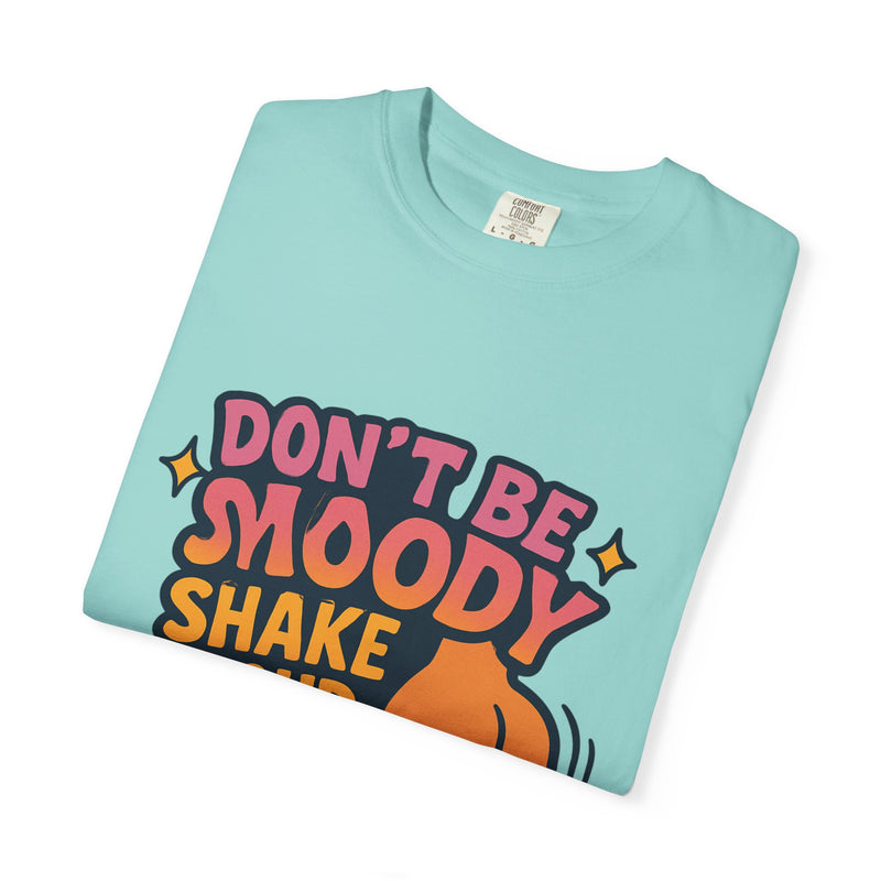 Don't Be Moody Shake Your Booty Shirt | Fun Unisex T-Shirt for Parties, Gifts, Celebrations, Casual Wear, Summer Fashion