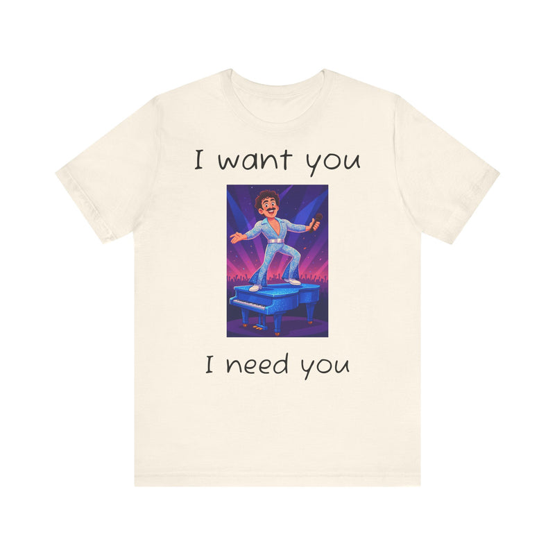 Fun Retro Graphic Tee, I Want You I Need You Shirt, Casual Unisex Tee, Vintage Inspired T-Shirt, Gift for Him or Her