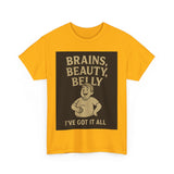 Unisex Heavy Cotton Tee with Humorous Quote - Brains, Beauty, Belly - Perfect for Casual Wear, Gift for Him/Her, Birthday, Humor Lovers