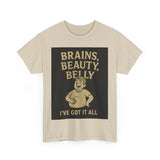 Unisex Heavy Cotton Tee with Humorous Quote - Brains, Beauty, Belly - Perfect for Casual Wear, Gift for Him/Her, Birthday, Humor Lovers