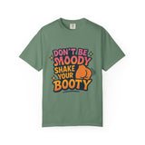 Don't Be Moody Shake Your Booty Shirt | Fun Unisex T-Shirt for Parties, Gifts, Celebrations, Casual Wear, Summer Fashion