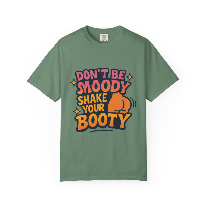 Don't Be Moody Shake Your Booty Shirt | Fun Unisex T-Shirt for Parties, Gifts, Celebrations, Casual Wear, Summer Fashion