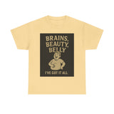 Unisex Heavy Cotton Tee with Humorous Quote - Brains, Beauty, Belly - Perfect for Casual Wear, Gift for Him/Her, Birthday, Humor Lovers