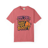 Don't Be Moody Shake Your Booty Shirt | Fun Unisex T-Shirt for Parties, Gifts, Celebrations, Casual Wear, Summer Fashion