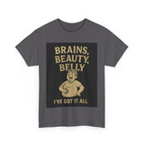 Unisex Heavy Cotton Tee with Humorous Quote - Brains, Beauty, Belly - Perfect for Casual Wear, Gift for Him/Her, Birthday, Humor Lovers