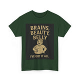 Unisex Heavy Cotton Tee with Humorous Quote - Brains, Beauty, Belly - Perfect for Casual Wear, Gift for Him/Her, Birthday, Humor Lovers