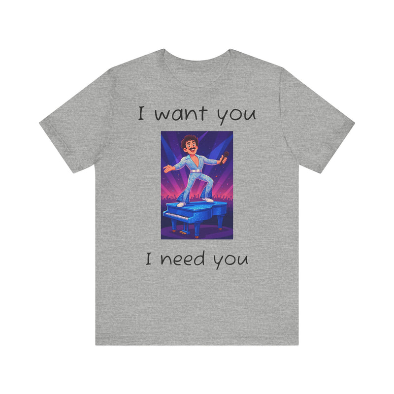 Fun Retro Graphic Tee, I Want You I Need You Shirt, Casual Unisex Tee, Vintage Inspired T-Shirt, Gift for Him or Her