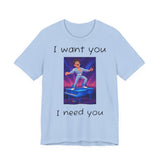 Fun Retro Graphic Tee, I Want You I Need You Shirt, Casual Unisex Tee, Vintage Inspired T-Shirt, Gift for Him or Her