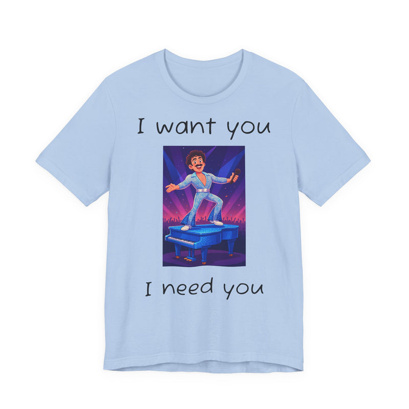 Fun Retro Graphic Tee, I Want You I Need You Shirt, Casual Unisex Tee, Vintage Inspired T-Shirt, Gift for Him or Her