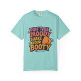 Don't Be Moody Shake Your Booty Shirt | Fun Unisex T-Shirt for Parties, Gifts, Celebrations, Casual Wear, Summer Fashion