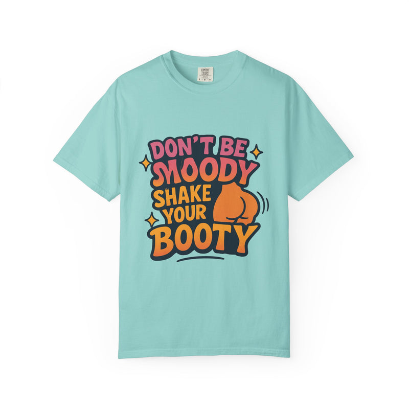 Don't Be Moody Shake Your Booty Shirt | Fun Unisex T-Shirt for Parties, Gifts, Celebrations, Casual Wear, Summer Fashion