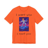Fun Retro Graphic Tee, I Want You I Need You Shirt, Casual Unisex Tee, Vintage Inspired T-Shirt, Gift for Him or Her