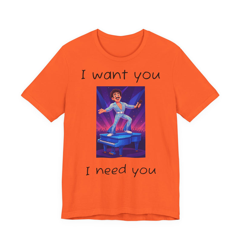 Fun Retro Graphic Tee, I Want You I Need You Shirt, Casual Unisex Tee, Vintage Inspired T-Shirt, Gift for Him or Her