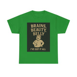 Unisex Heavy Cotton Tee with Humorous Quote - Brains, Beauty, Belly - Perfect for Casual Wear, Gift for Him/Her, Birthday, Humor Lovers