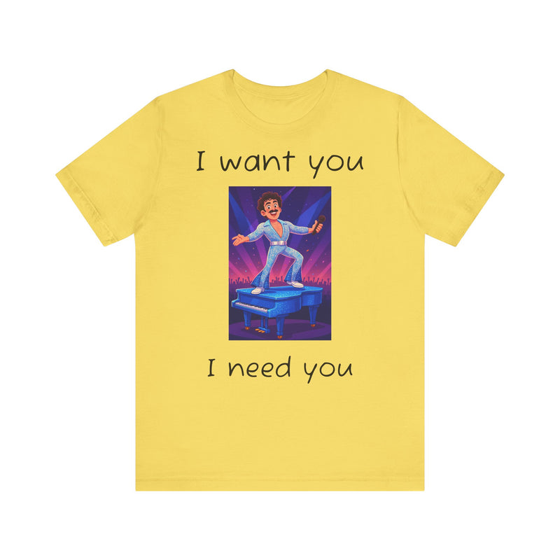 Fun Retro Graphic Tee, I Want You I Need You Shirt, Casual Unisex Tee, Vintage Inspired T-Shirt, Gift for Him or Her