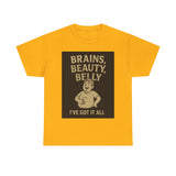Unisex Heavy Cotton Tee with Humorous Quote - Brains, Beauty, Belly - Perfect for Casual Wear, Gift for Him/Her, Birthday, Humor Lovers