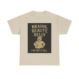 Unisex Heavy Cotton Tee with Humorous Quote - Brains, Beauty, Belly - Perfect for Casual Wear, Gift for Him/Her, Birthday, Humor Lovers