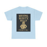 Unisex Heavy Cotton Tee with Humorous Quote - Brains, Beauty, Belly - Perfect for Casual Wear, Gift for Him/Her, Birthday, Humor Lovers